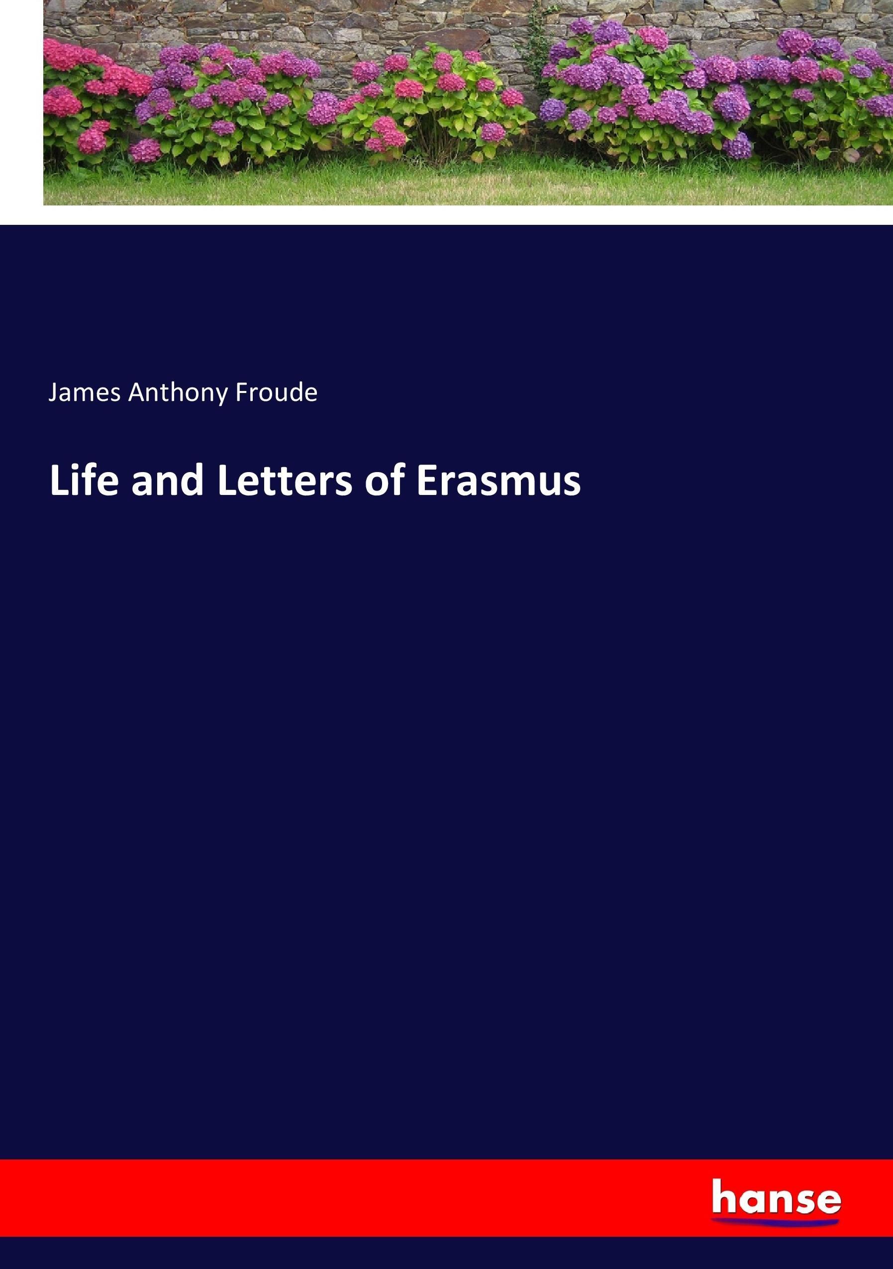 Life and Letters of Erasmus | James Anthony Froude | Taschenbuch | Paperback | 440 S. | Englisch | 2017 | hansebooks | EAN 9783337016791 - Froude, James Anthony
