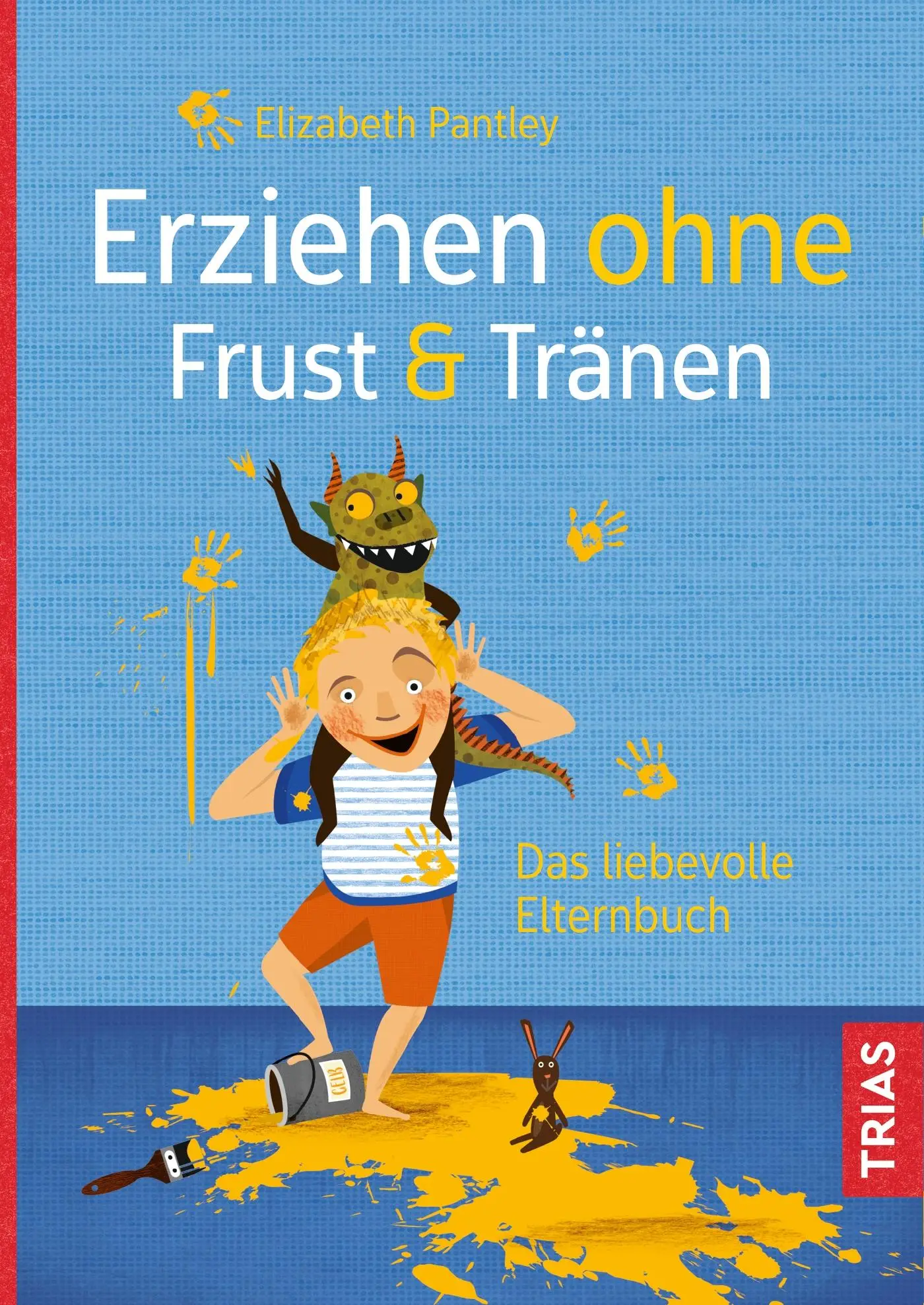 Cover: 9783432106991 | Erziehen ohne Frust &amp; Tränen | Das liebevolle Elternbuch | Pantley