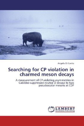 Searching for CP violation in charmed meson decays | A measurement of CP-violating asymmetries in Cabibbo-suppressed neutral D decays to two pseudoscalar mesons at CDF | Angelo Di Canto | Taschenbuch - Di Canto, Angelo