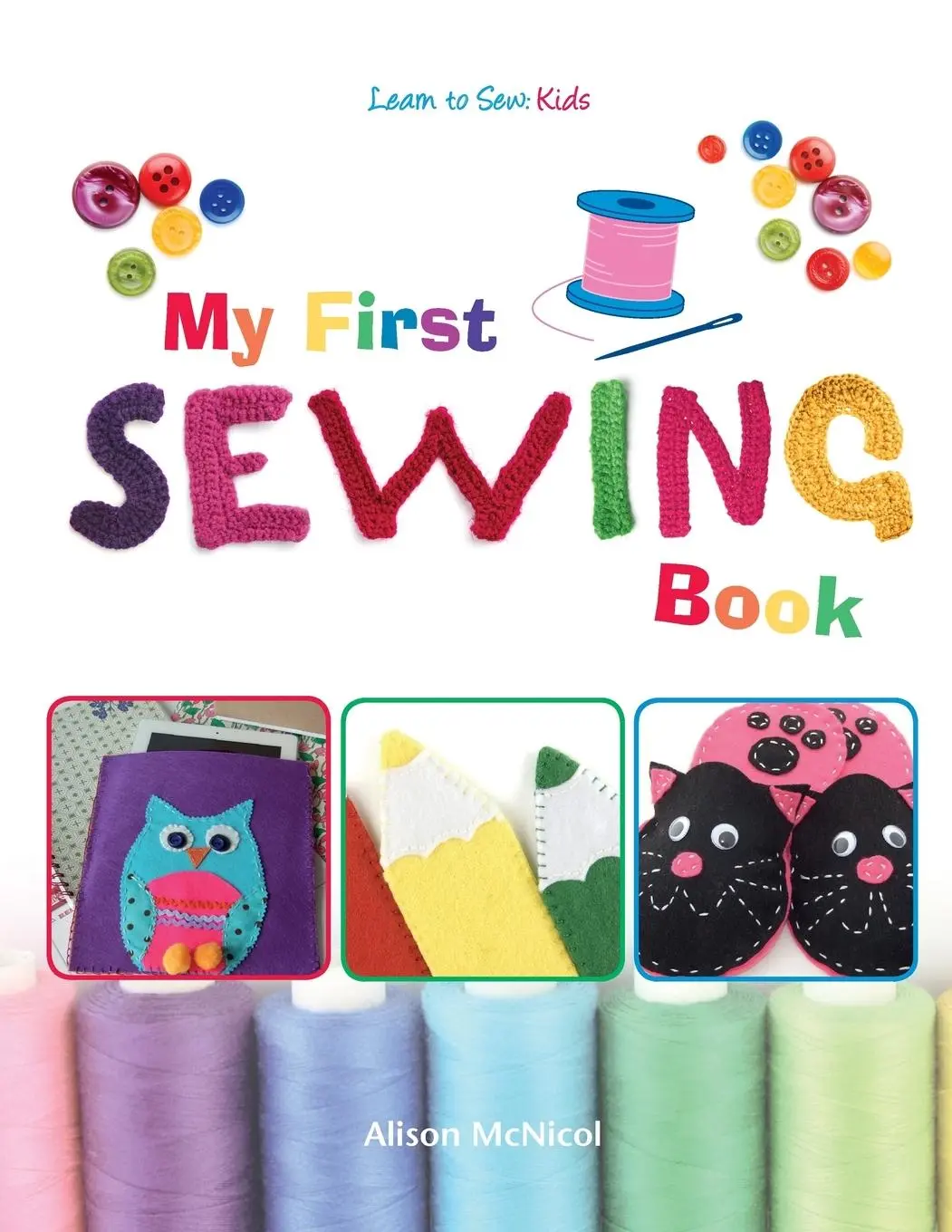 Cover: 9781908707291 | My First Sewing Book - Learn To Sew | Kids | Alison Mcnicol | Buch