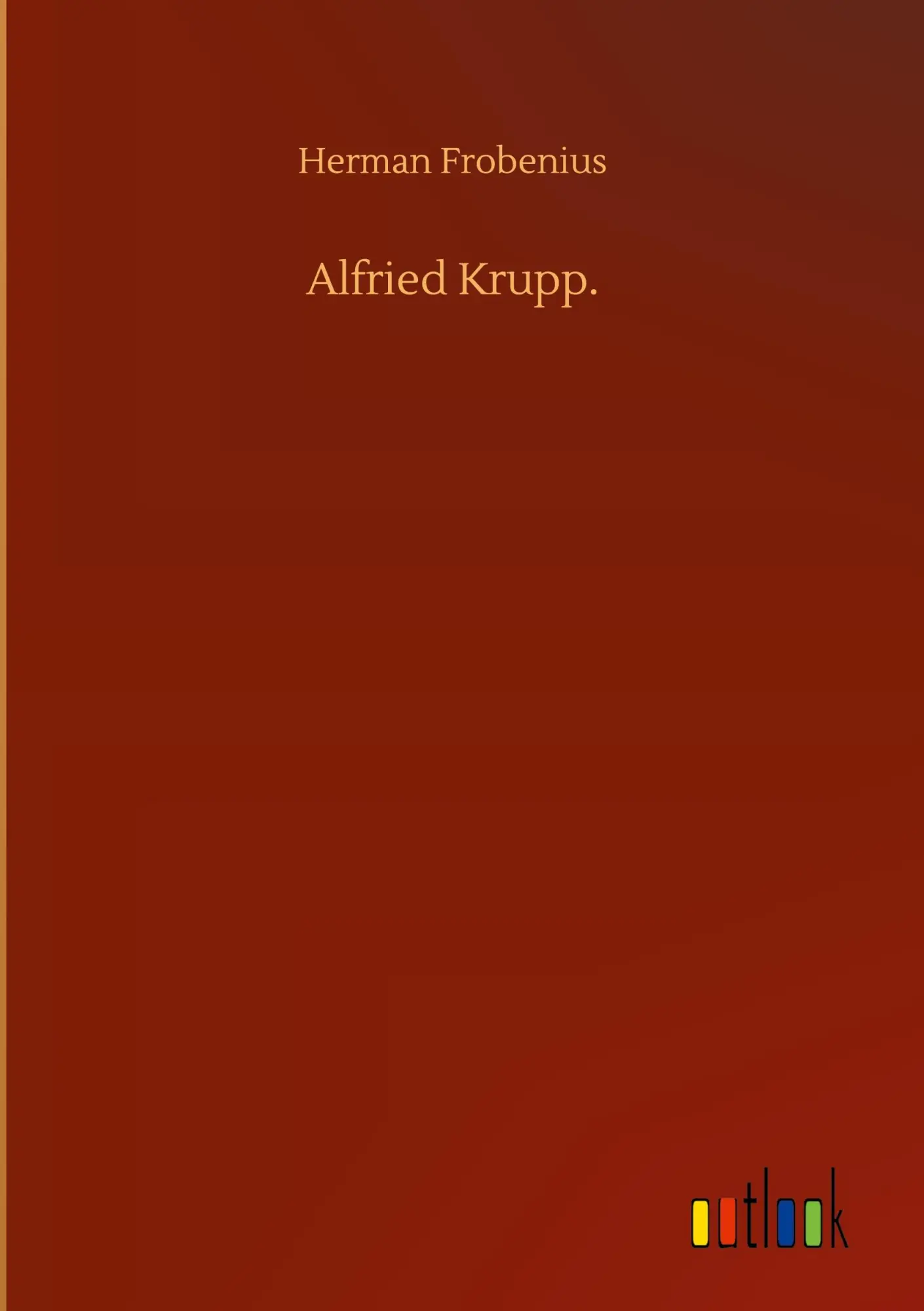 Cover: 9783752397291 | Alfried Krupp. | Herman Frobenius | Buch | 148 S. | Deutsch | 2020