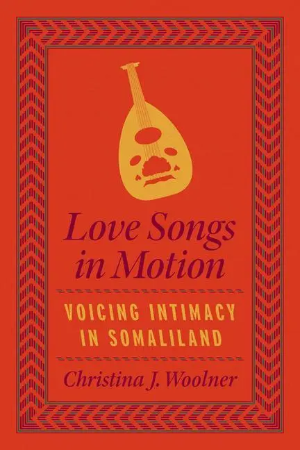 Cover: 9780226827391 | Love Songs in Motion | Voicing Intimacy in Somaliland | Woolner | Buch