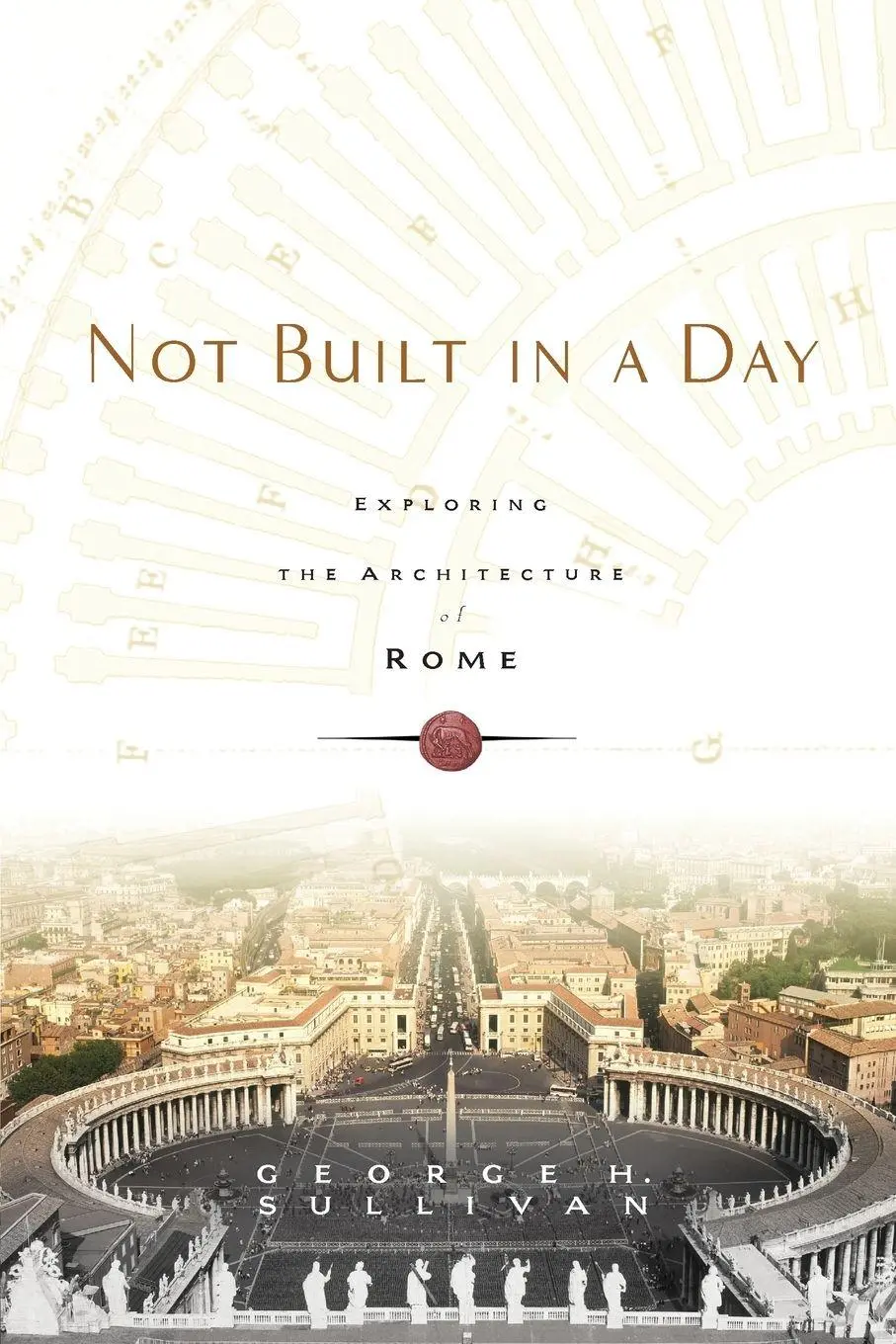 Cover: 9780786717491 | Not Built in a Day | Exploring the Architecture of Rome | Sullivan