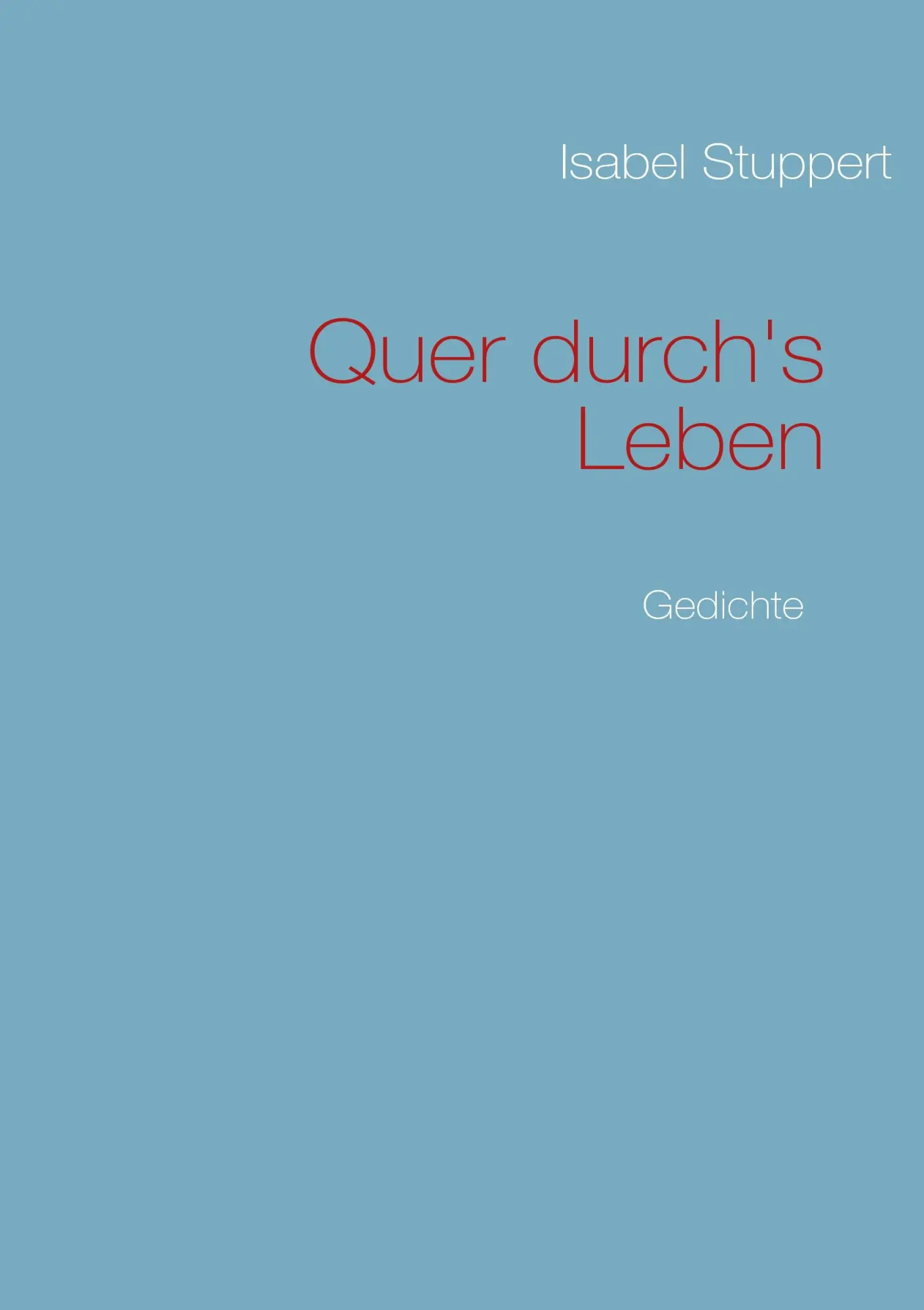 Cover: 9783839117491 | Quer durch's Leben | Gedichte | Isabel Stuppert | Taschenbuch | 200 S.