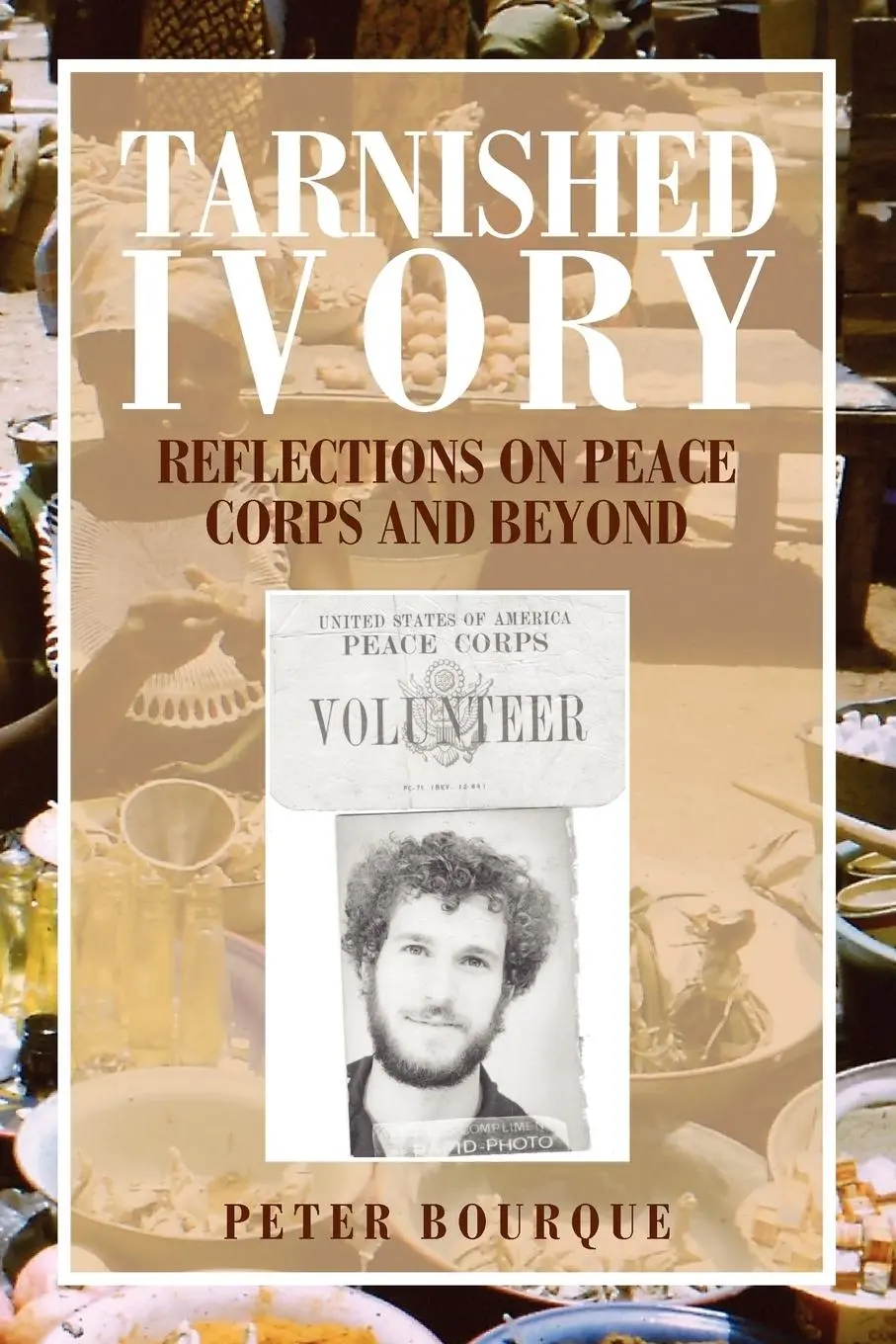 Cover: 9781462877591 | Tarnished Ivory | Reflections on Peace Corps and Beyond | Bourque