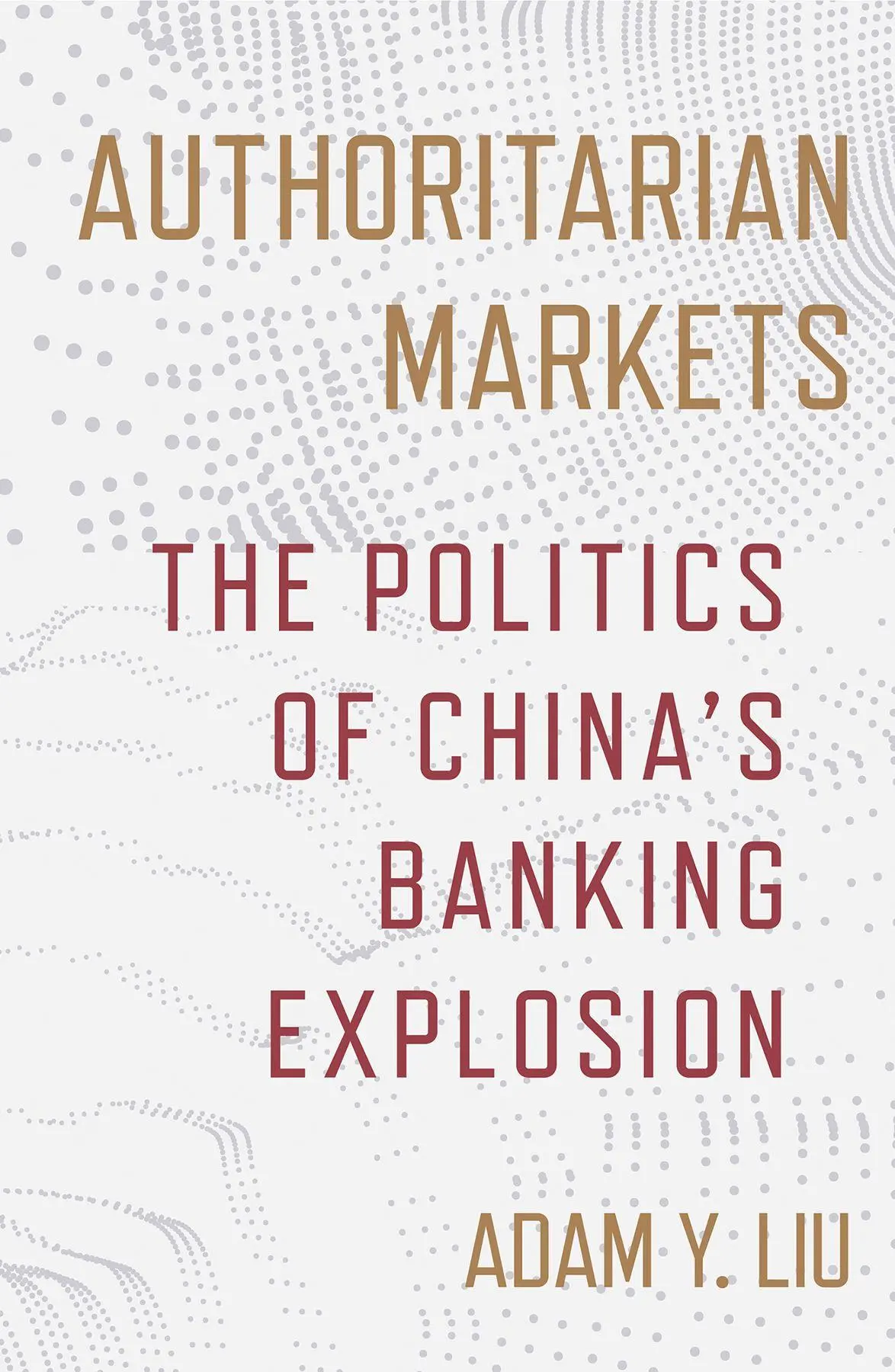 Cover: 9781501787591 | Authoritarian Markets | The Politics of China's Banking Explosion