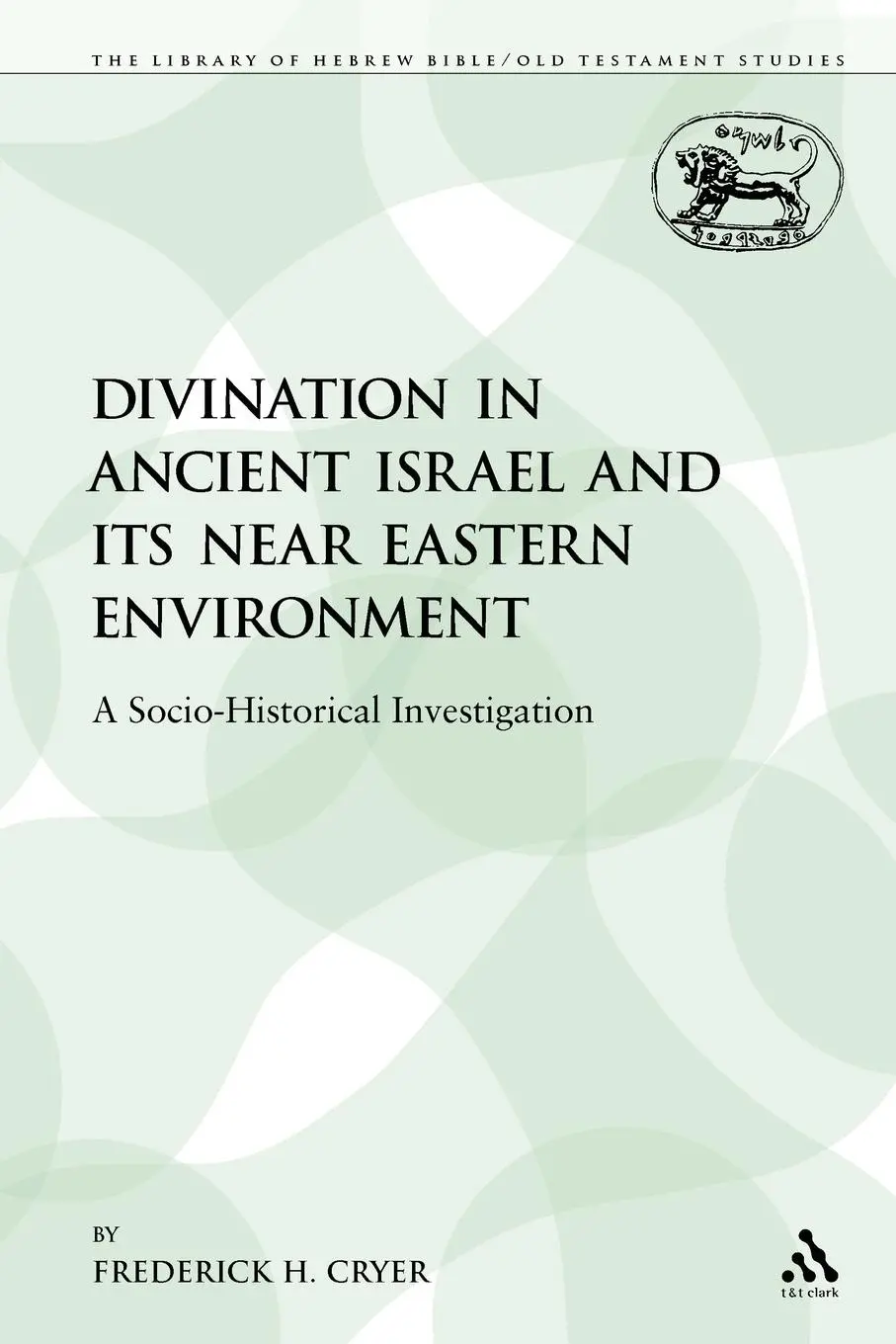 Cover: 9780567378491 | Divination in Ancient Israel and Its Near Eastern Environment | Cryer
