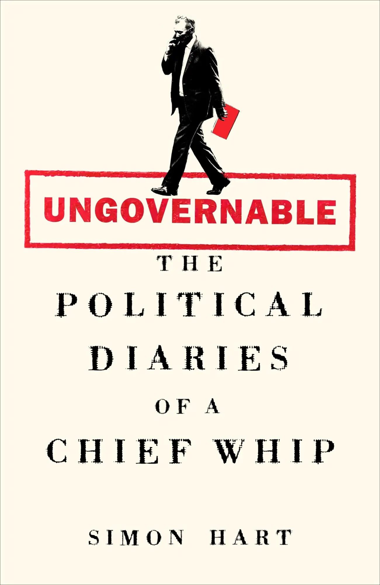 Cover: 9781035068791 | Ungovernable | The Political Diaries of a Chief Whip | Simon Hart