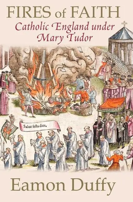 Cover: 9780300168891 | Fires of Faith | Catholic England Under Mary Tudor | Eamon Duffy
