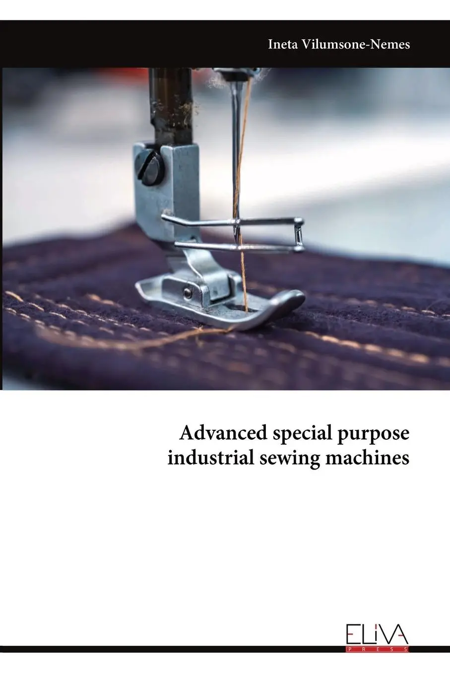 Cover: 9789999318891 | Advanced special purpose industrial sewing machines | Vilumsone-Nemes