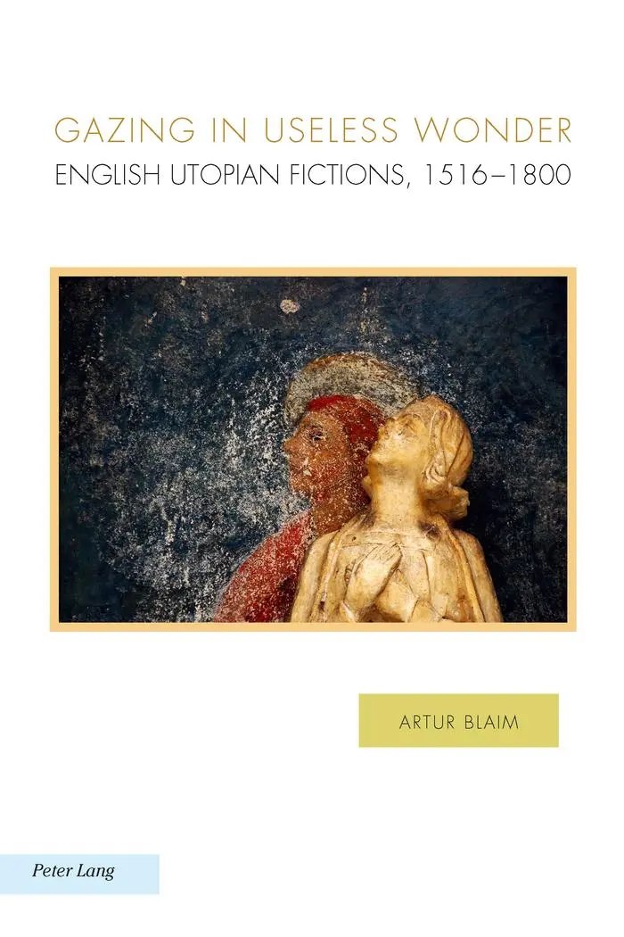 Gazing in Useless Wonder: English Utopian Fictions, 1516-1800 (Ralahine Utopian Studies)
