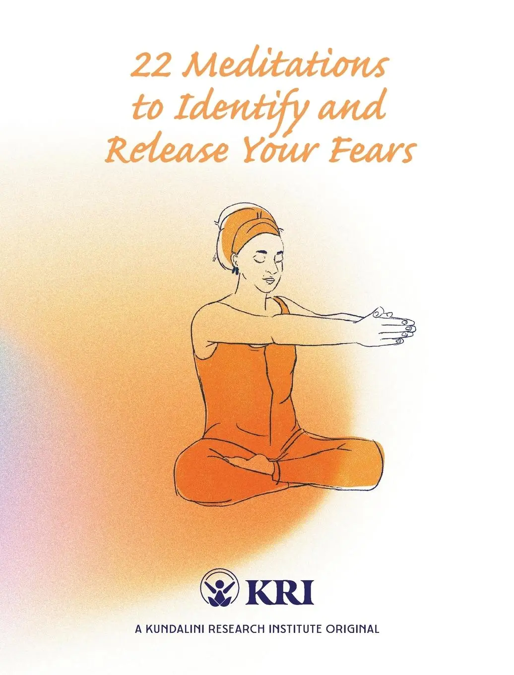 Cover: 9780963999191 | 22 Meditations to Identify &amp; Release Your Fears | Institute | Buch