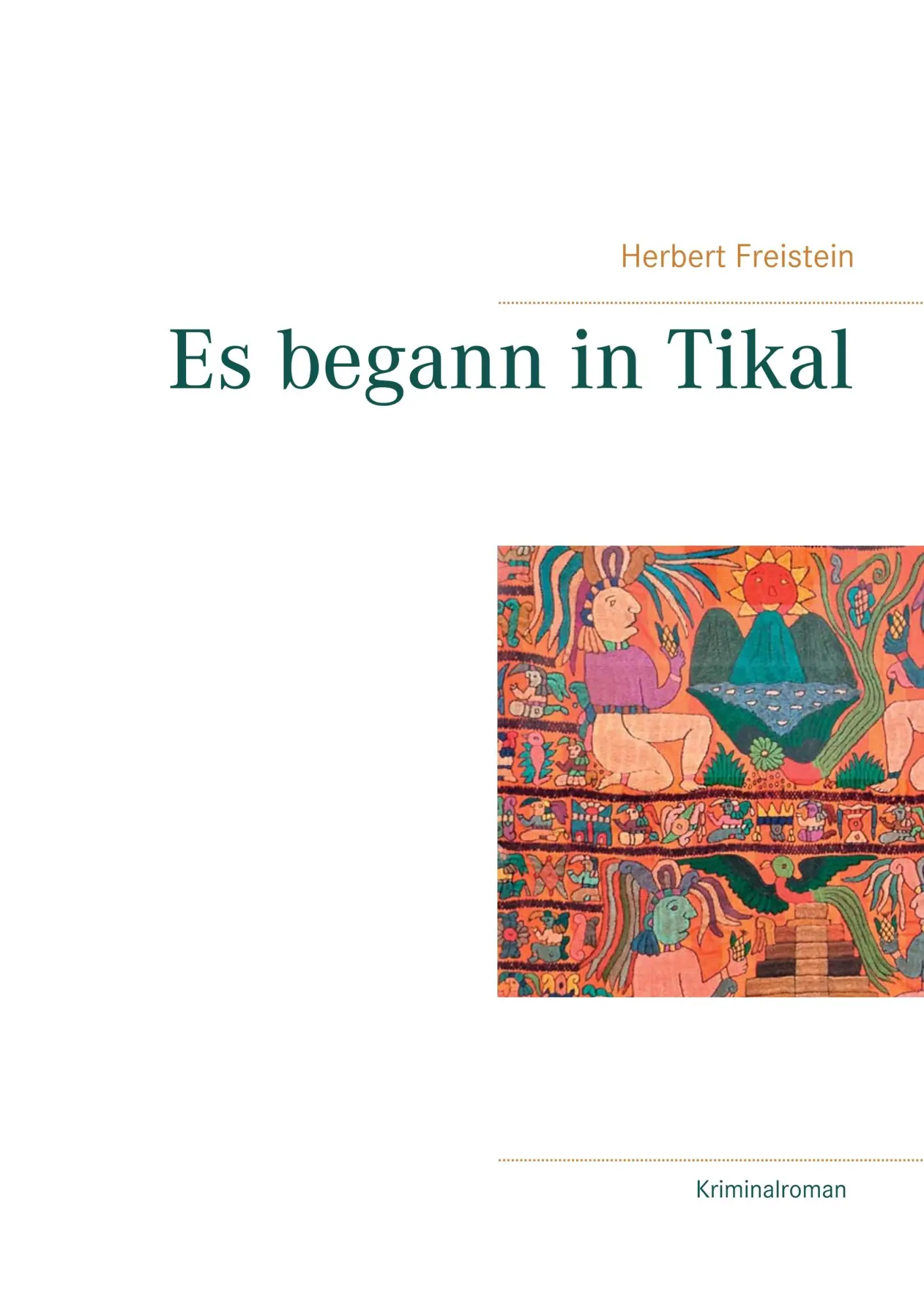 Cover: 9783746019291 | Es begann in Tikal | Herbert Freistein | Taschenbuch | 324 S. | 2017