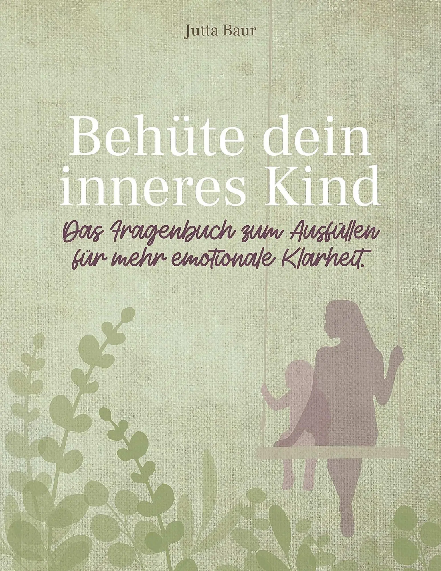 Cover: 9783752639391 | Behüte dein inneres Kind | Jutta Baur | Taschenbuch | Paperback | 2021