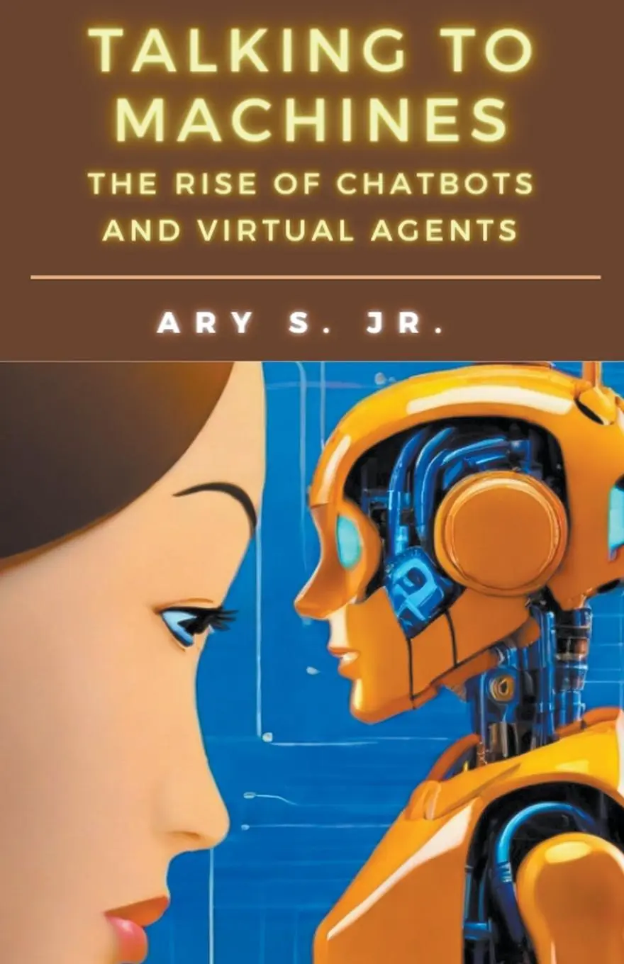 Cover: 9798224079391 | Talking to Machines The Rise of Chatbots and Virtual Agents | S.