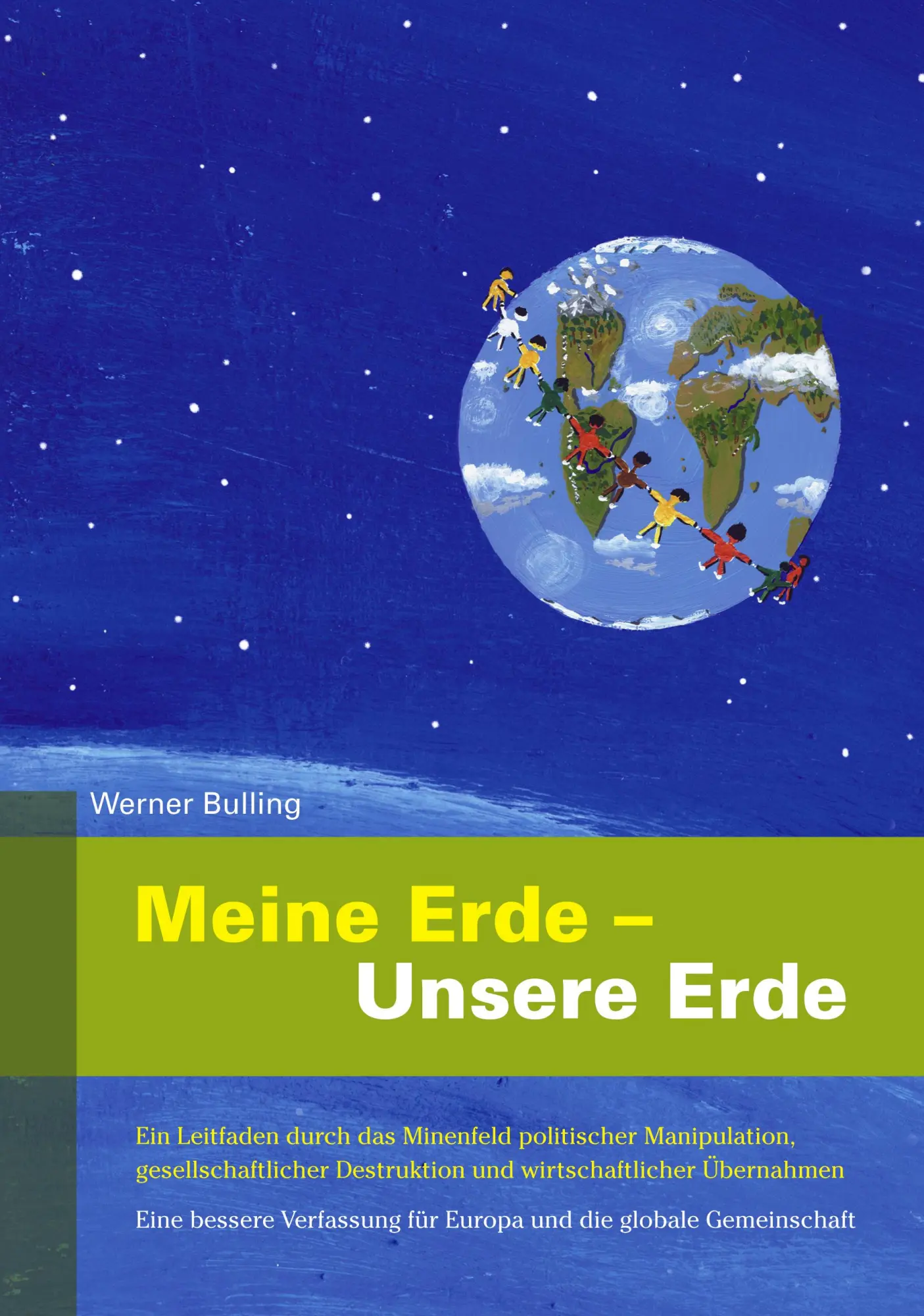 Meine Erde - Unsere Erde: Ein Leitfaden durch das Minenfeld politischer Manipulation, gesellschaftlicher Destruktion und wirtschaftlicher Übernahmen