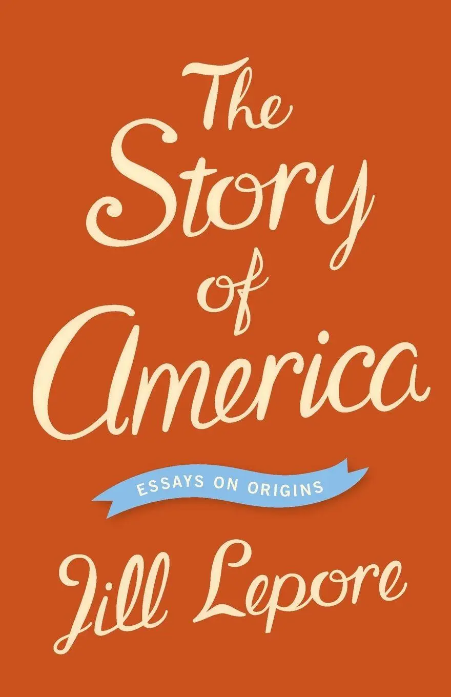 Cover: 9780691159591 | The Story of America | Essays on Origins | Jill Lepore | Taschenbuch