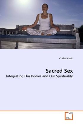 Sacred Sex | Integrating Our Bodies and Our Spirituality | Christi Cook | Taschenbuch | Englisch | VDM Verlag Dr. Müller | EAN 9783639229691 - Cook, Christi