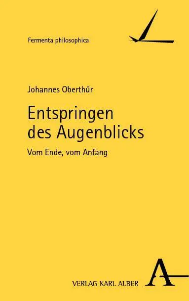 Cover: 9783495989791 | Entspringen des Augenblicks | Vom Ende, vom Anfang | Johannes Oberthür