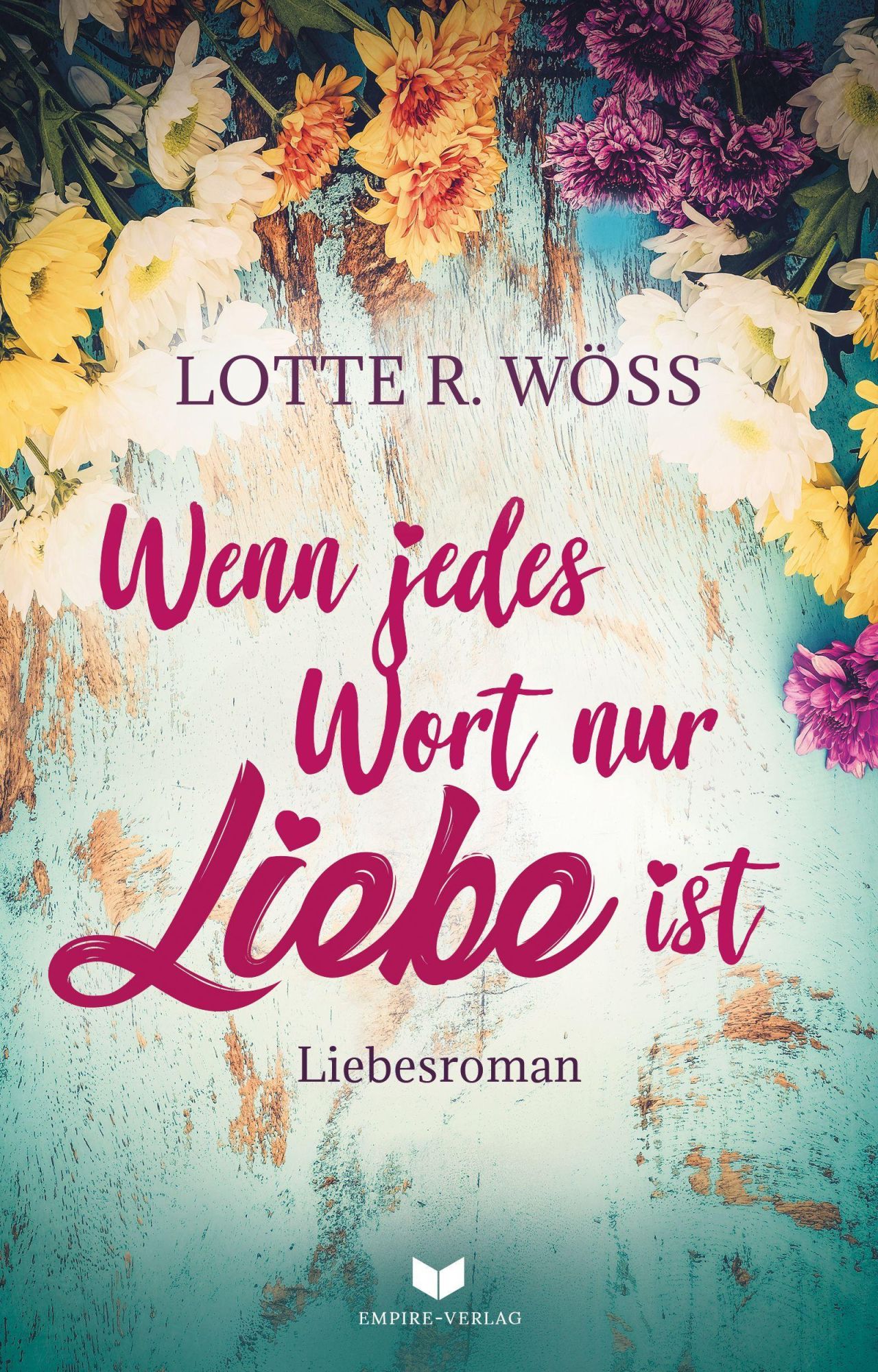 Cover: 9783969669891 | Wenn jedes Wort nur Liebe ist | Lotte R. Wöss | Taschenbuch | 312 S.