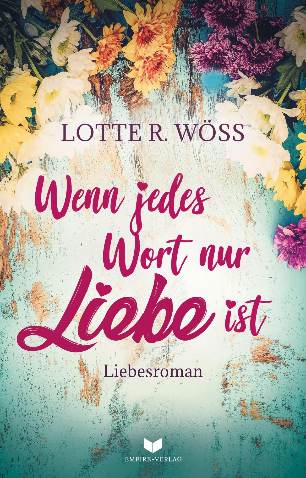 Cover: 9783969669891 | Wenn jedes Wort nur Liebe ist | Lotte R. Wöss | Taschenbuch | 312 S.
