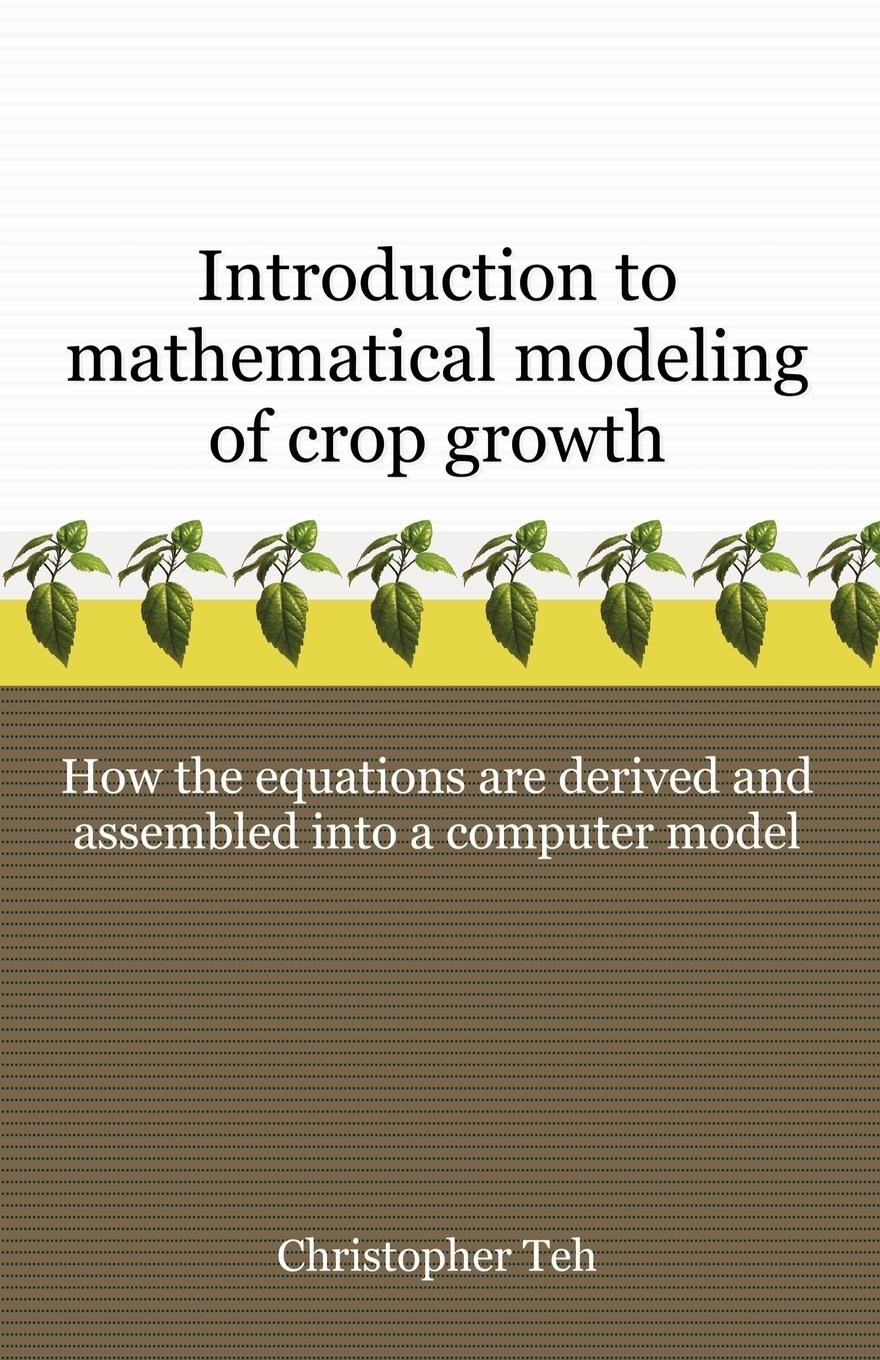 Introduction to Mathematical Modeling of Crop Growth | How the Equations are Derived and Assembled into a Computer Program | Christopher B. S. Teh | Taschenbuch | Paperback | Englisch | 2006 - Teh, Christopher B. S.
