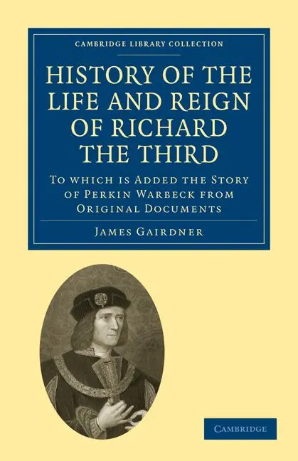 Cover: 9781108010092 | History of the Life and Reign of Richard the Third | James Gairdner