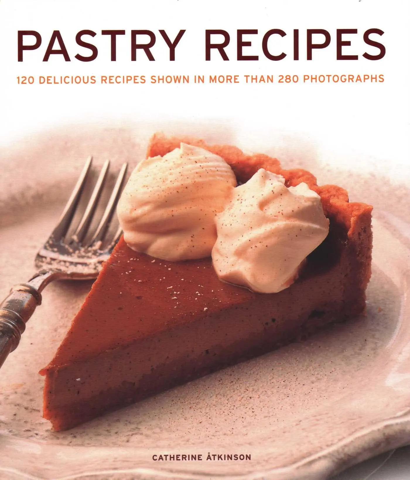 Cover: 9781781460092 | Pastry Recipes: 120 Delicious Recipes Shown in More Than 280...