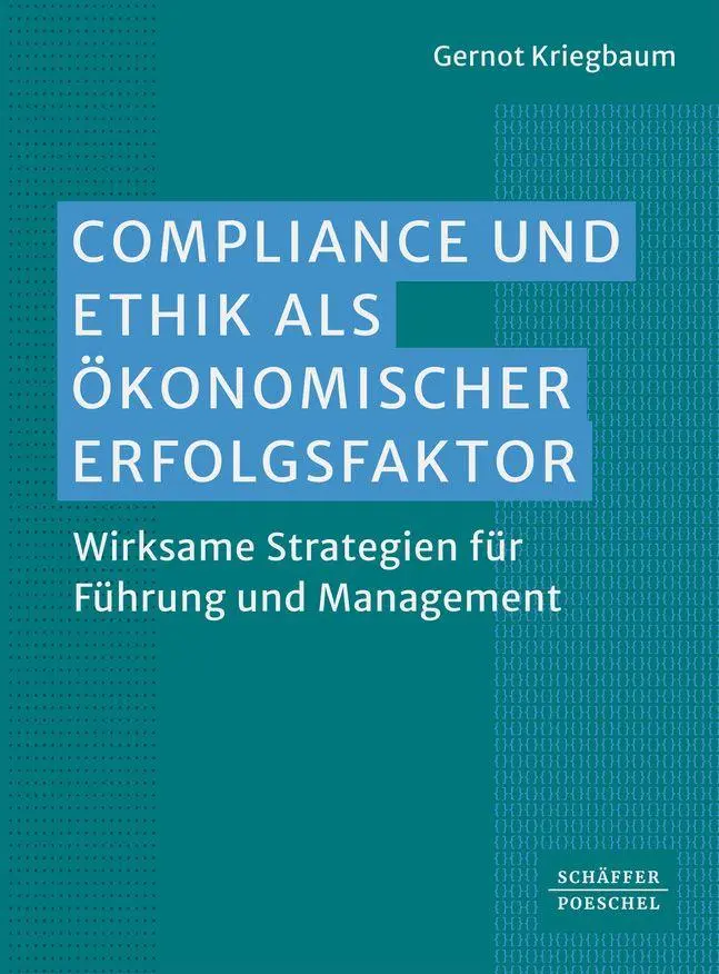 Compliance und Ethik als ökonomischer Erfolgsfaktor: Wirksame Strategien für Führung und Management