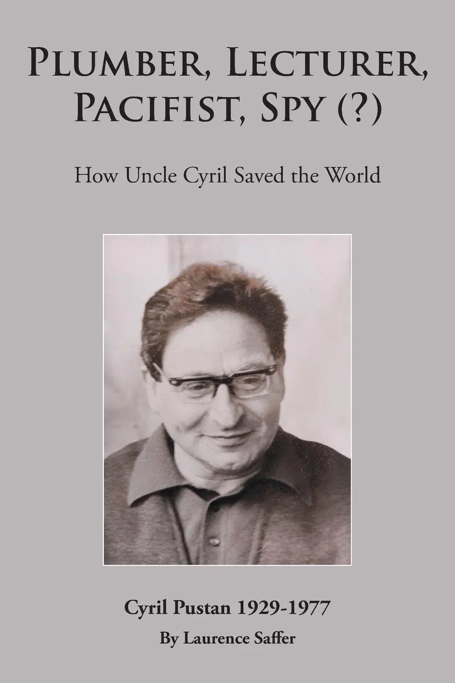 Cover: 9781803810492 | Plumber, Lecturer, Pacifist, Spy (?) | How Uncle Cyril Saved the World