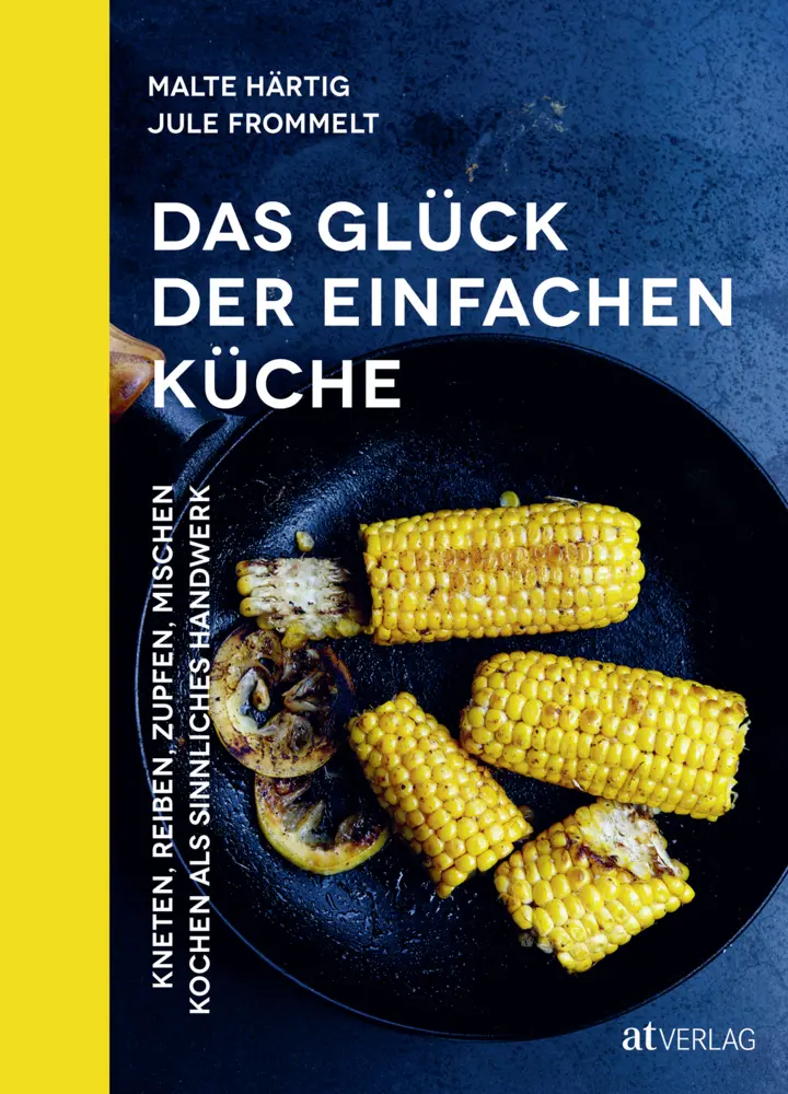 Cover: 9783039020492 | Das Glück der einfachen Küche | Malte Härtig (u. a.) | Buch | 192 S.