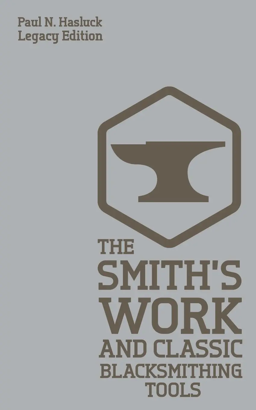 Cover: 9781643890692 | The Smith's Work And Classic Blacksmithing Tools (Legacy Edition)