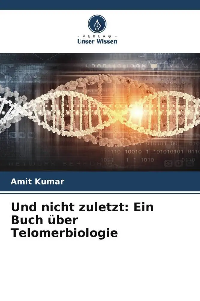Cover: 9786205400692 | Und nicht zuletzt: Ein Buch über Telomerbiologie | Amit Kumar | Buch