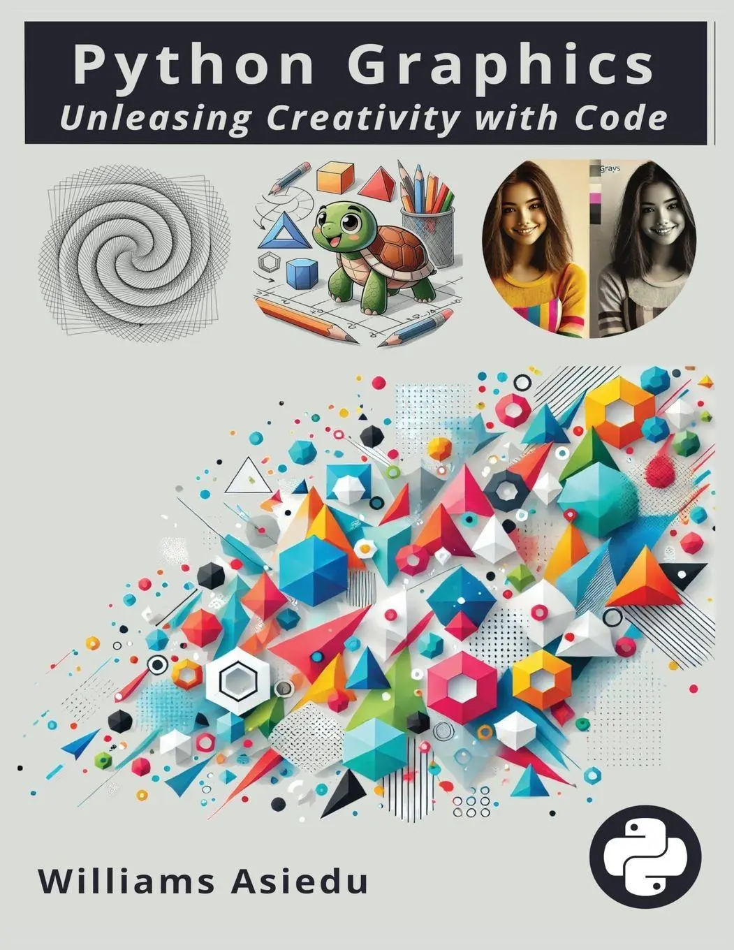 Cover: 9798349390692 | Python Graphics | Unleashing Creativity with Code | Williams Asiedu