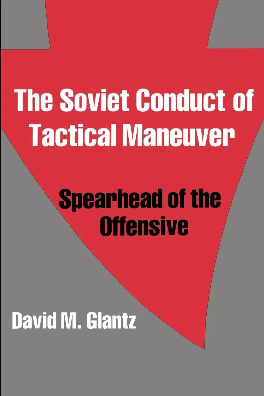 Cover: 9780714640792 | The Soviet Conduct of Tactical Maneuver | Spearhead of the Offensive