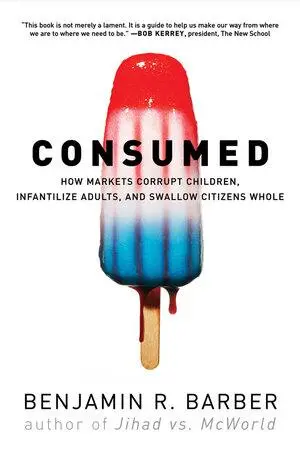 Cover: 9780393330892 | Consumed: How Markets Corrupt Children, Infantilize Adults, and...