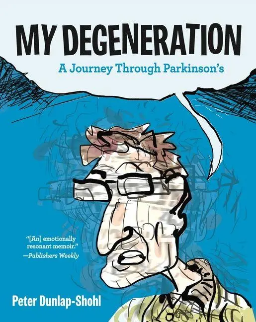 Cover: 9781637790892 | My Degeneration | A Journey Through Parkinson's | Peter Dunlap-Shohl