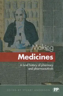 Cover: 9780857110992 | Making Medicines | A Brief History of Pharmacy and Pharmaceuticals