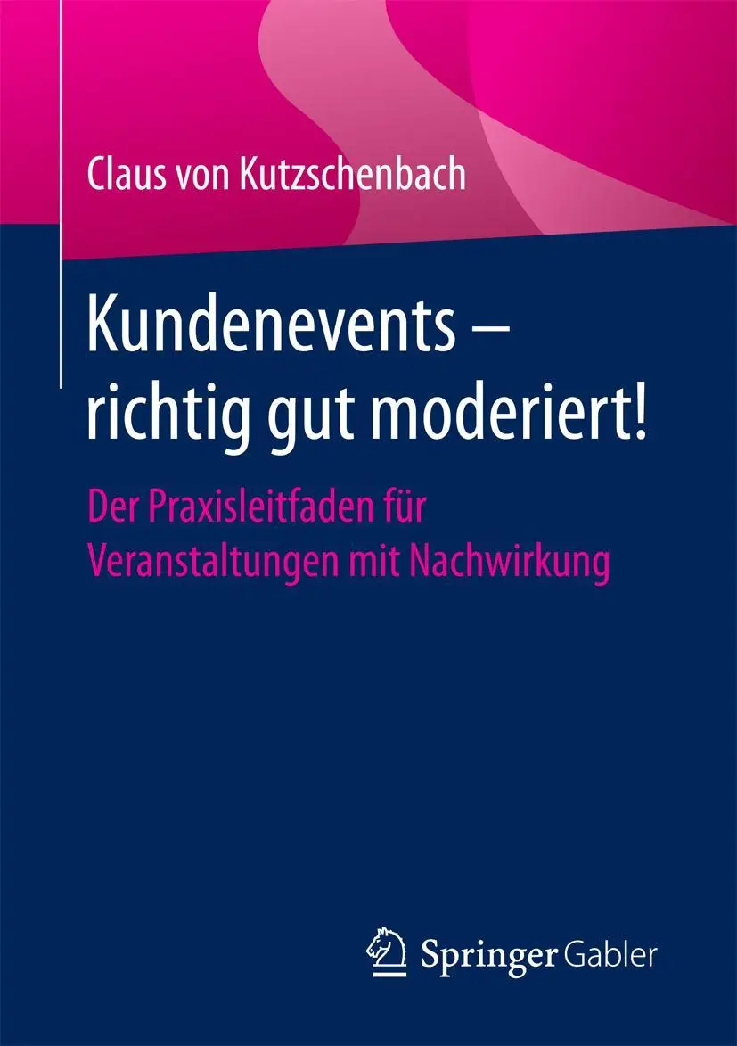 Cover: 9783658130992 | Kundenevents - richtig gut moderiert! | Claus Von Kutzschenbach | Buch