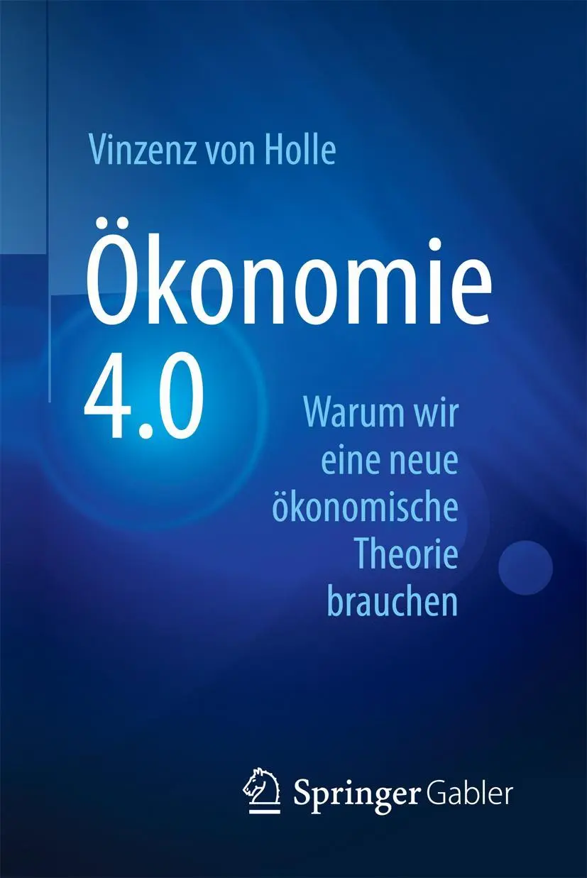 Cover: 9783658191092 | Ökonomie 4.0 | Warum wir eine neue ökonomische Theorie brauchen | Buch