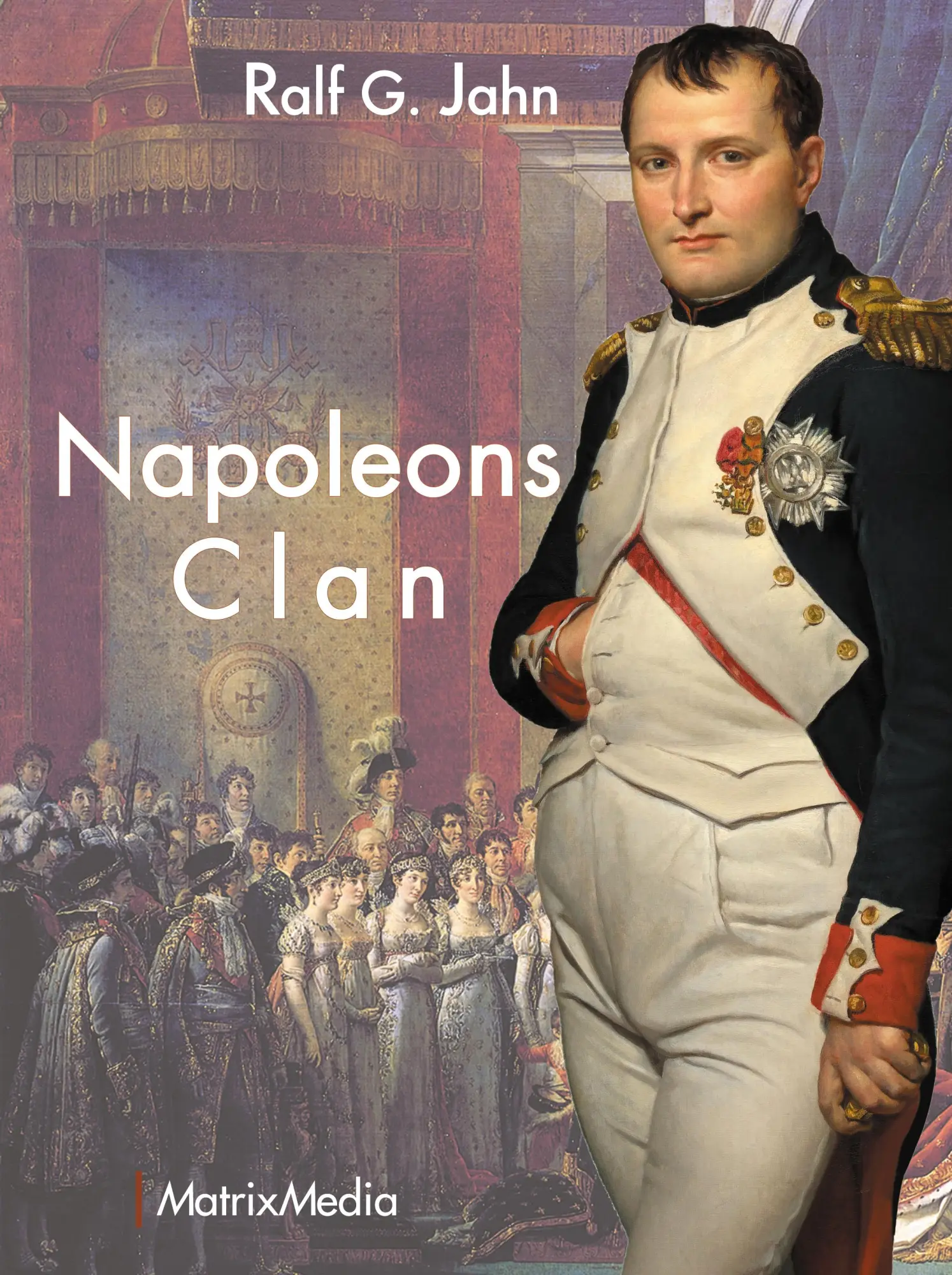 Cover: 9783946891192 | Napoleons Clan | Ralf G. Jahn | Buch | 496 S. | Deutsch | 2022