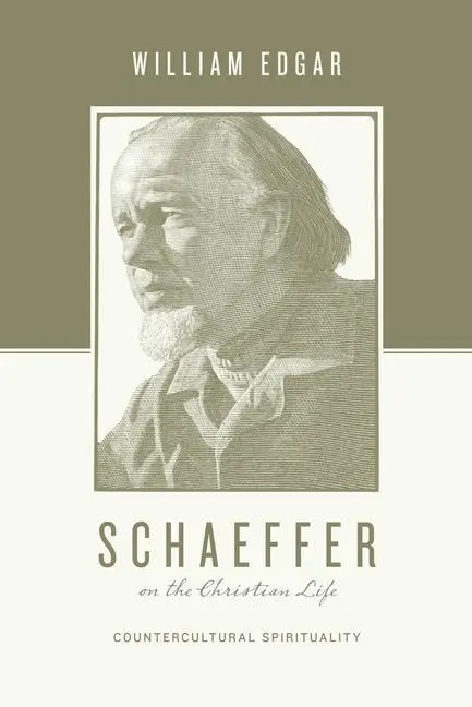 Cover: 9781433531392 | Schaeffer on the Christian Life | Countercultural Spirituality | Edgar