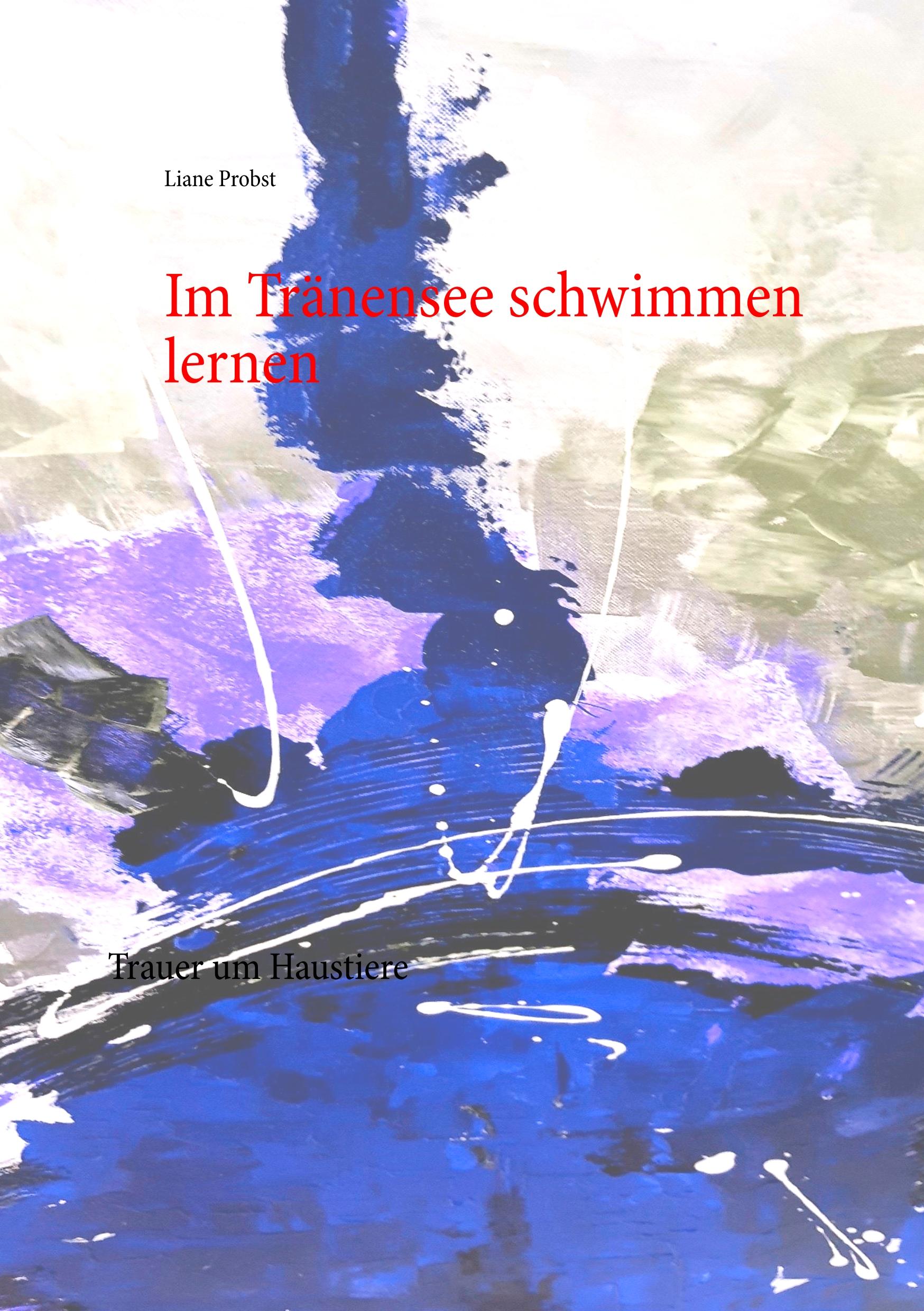 Cover: 9783749481392 | Im Tränensee schwimmen lernen | Trauer um Haustiere | Liane Probst