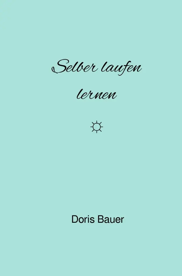 Cover: 9783756541492 | Selber laufen lernen | DE | Doris Bauer | Taschenbuch | 152 S. | 2022