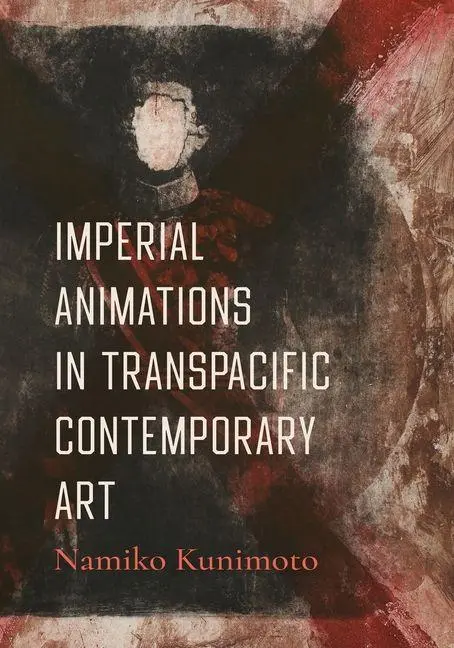 Imperial Animations in Transpacific Contemporary Art