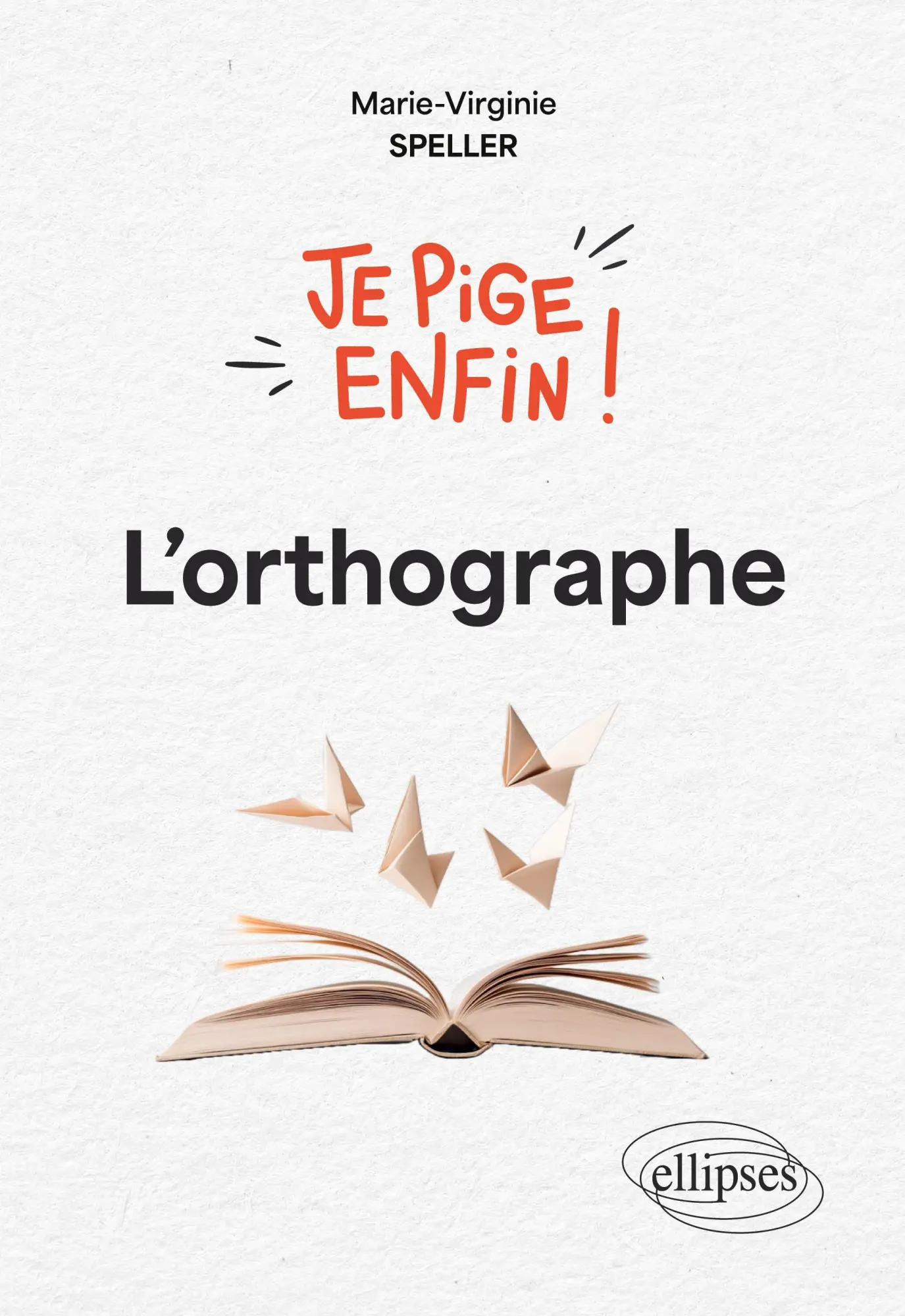 Cover: 9782340101692 | Je pige enfin l'orthographe ! | Marie-Virginie Speller | Taschenbuch