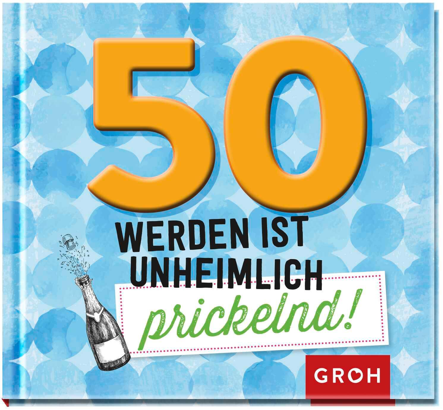 Cover: 9783848521692 | 50 werden ist unheimlich prickelnd! | Groh Redaktionsteam | Buch