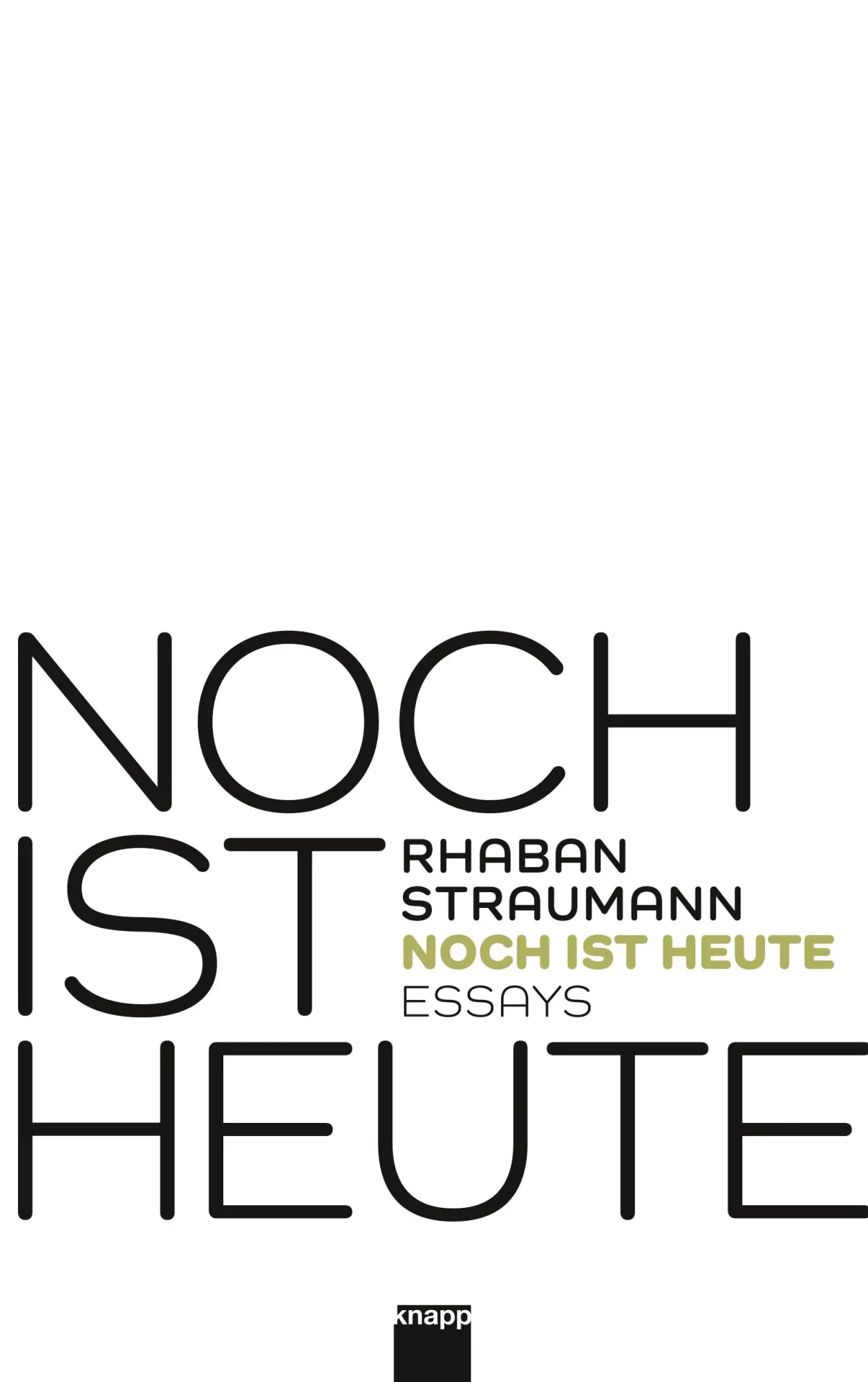 Cover: 9783906311692 | Noch ist heute | Essays | Rhaban Straumann | Taschenbuch | 176 S.