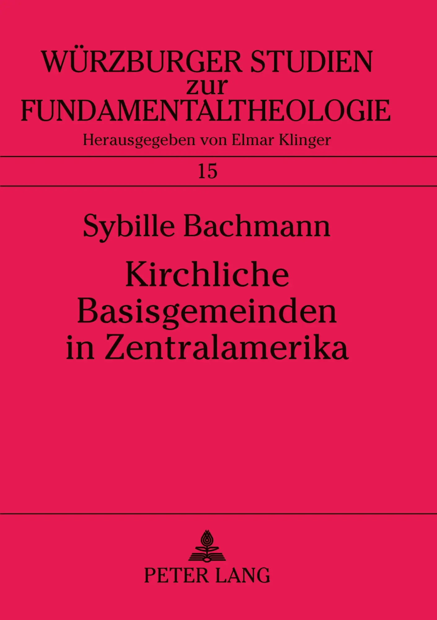 Kirchliche Basisgemeinden in Zentralamerika: Entstehung, Entwicklung, Gedankengut (Würzburger Studien zur Fundamentaltheologie)