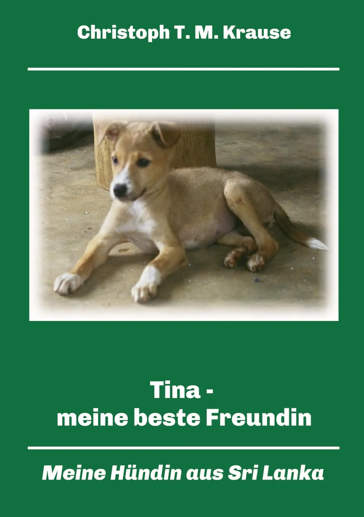 Cover: 9783347171992 | Tina - meine beste Freundin | Meine Hündin aus Sri Lanka | Krause